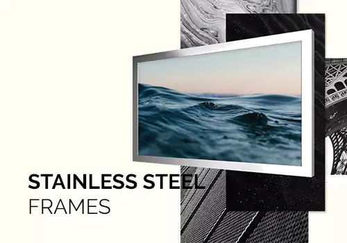 Stainless Steel Frames shows durable frames for Mirror or Framed TVs, perfect for modern decor.